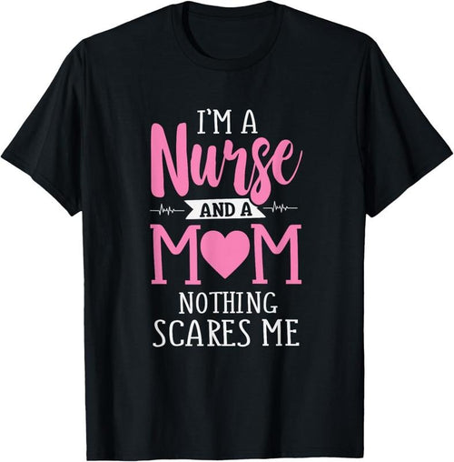 100% Cotton Funny I'm A Nurse And A Mom Nothing Scares Me T-Shirt Hoodie, Sweatshirt | DripVista.com