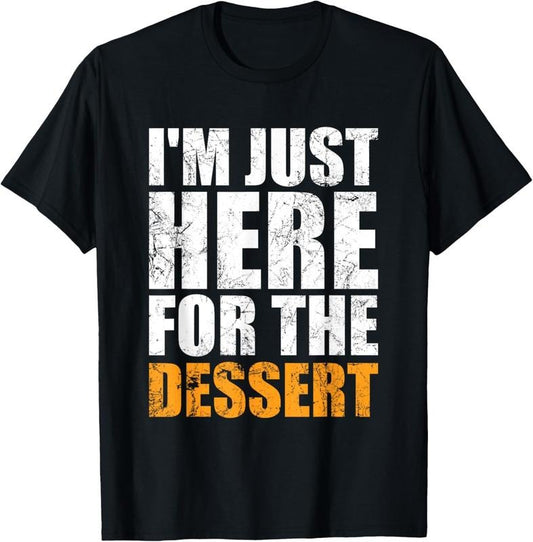 100% Cotton Funny I'm Just Here For The Dessert Cakes Ice Cream Lover T-Shirt