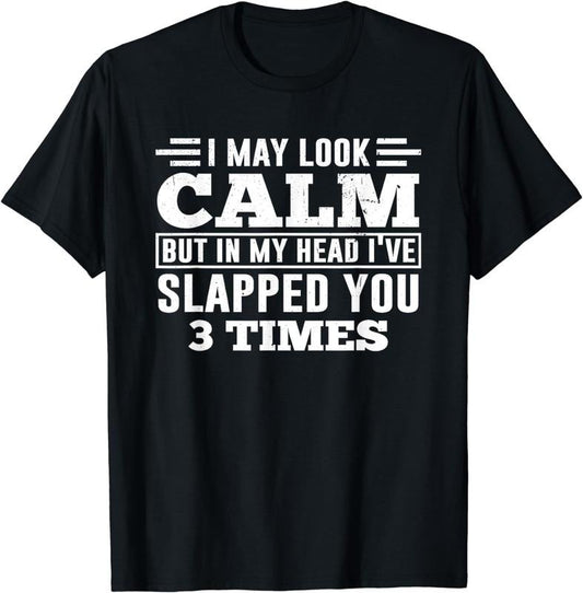 [100% Cotton]Funny Look Calm But In My Head I've Slapped You 3 Times T-Shirt