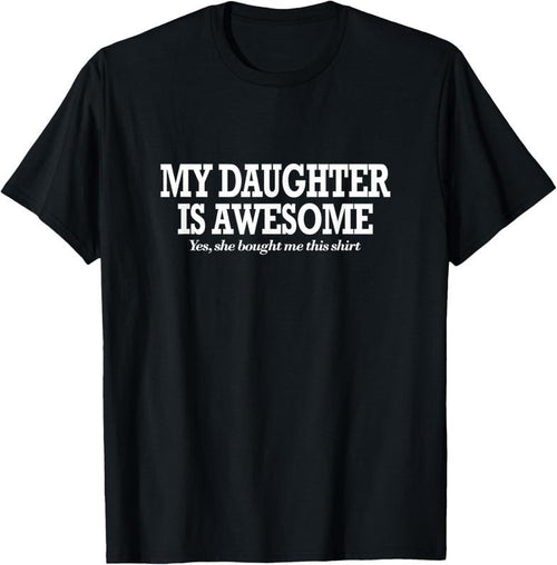 100% Cotton Funny My Daughter Is Awesome Shirt Yes She Bought Me This T-Shirt Hoodie, Sweatshirt | DripVista.com