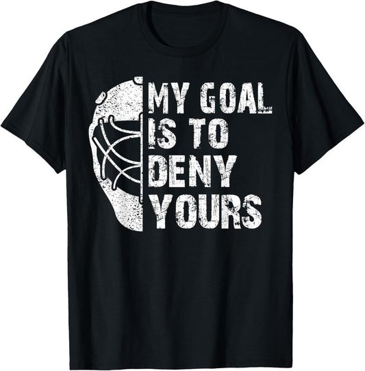 100% Cotton Funny My Goal Is To Deny Yours Hockey Goalie Ice Hockey Gift T-Shirt