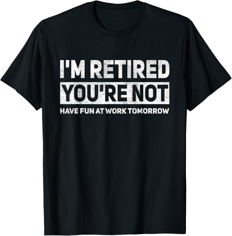 100% Cotton Funny Pun I'm Retired You're Not Have Fun At Work Tomorrow T-Shirt Hoodie, Sweatshirt | DripVista.com