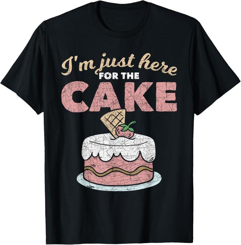 100% Cotton Funny Sarcastic Humor Cake Lover Im Just Here For The Cake T-Shirt Hoodie, Sweatshirt | DripVista.com