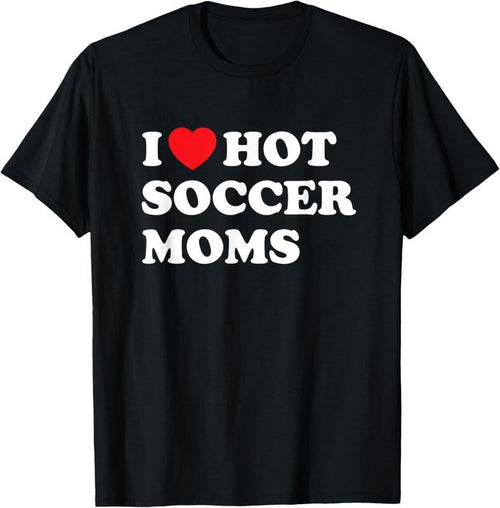 100% Cotton Funny Soccer Shirt I Love Hot Soccer Moms T-Shirt Hoodie, Sweatshirt | DripVista.com