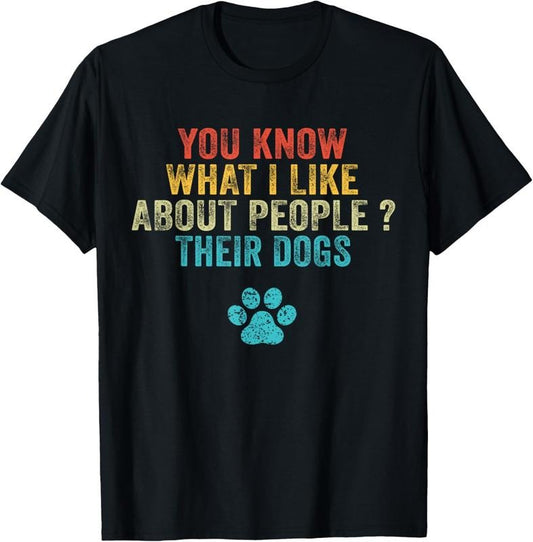 100% Cotton Funny You Know What I Like About People Their Dogs Dog Lover T-Shirt