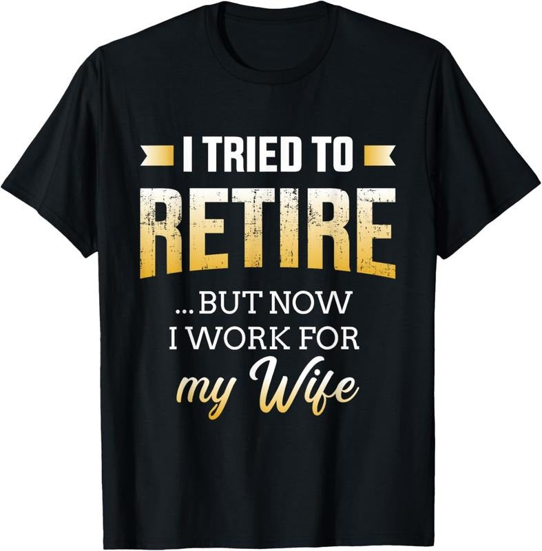 100% Cotton Funny i tried to retire but now work for my wife retirement T-Shirt