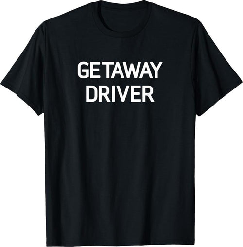 100% Cotton Getaway Driver, Funny, Jokes, Sarcastic T-Shirt Hoodie, Sweatshirt | DripVista.com