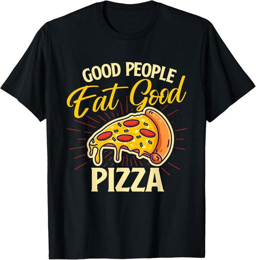 100% Cotton Good People Eat Good Pizza - Pizza Baker Food Lover T-Shirt Hoodie, Sweatshirt | DripVista.com