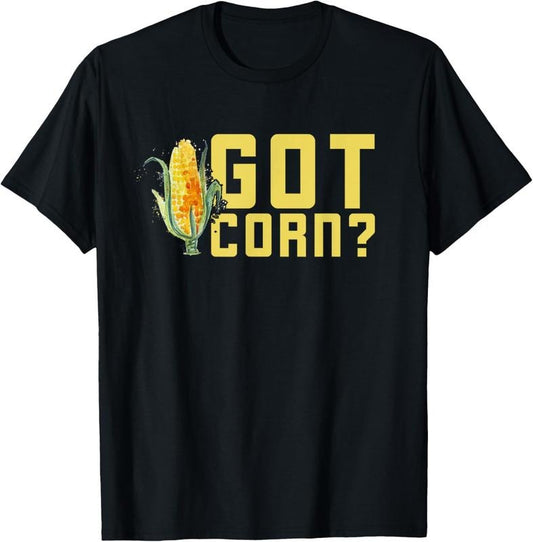 100% Cotton Got Corn Shirt - Funny I Love Corn Shirt - Corn Tee Shirt T-Shirt