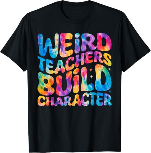 100% Cotton Groovy Weird Teachers Build Character Funny Teacher Tie Dye T-Shirt Hoodie, Sweatshirt | DripVista.com