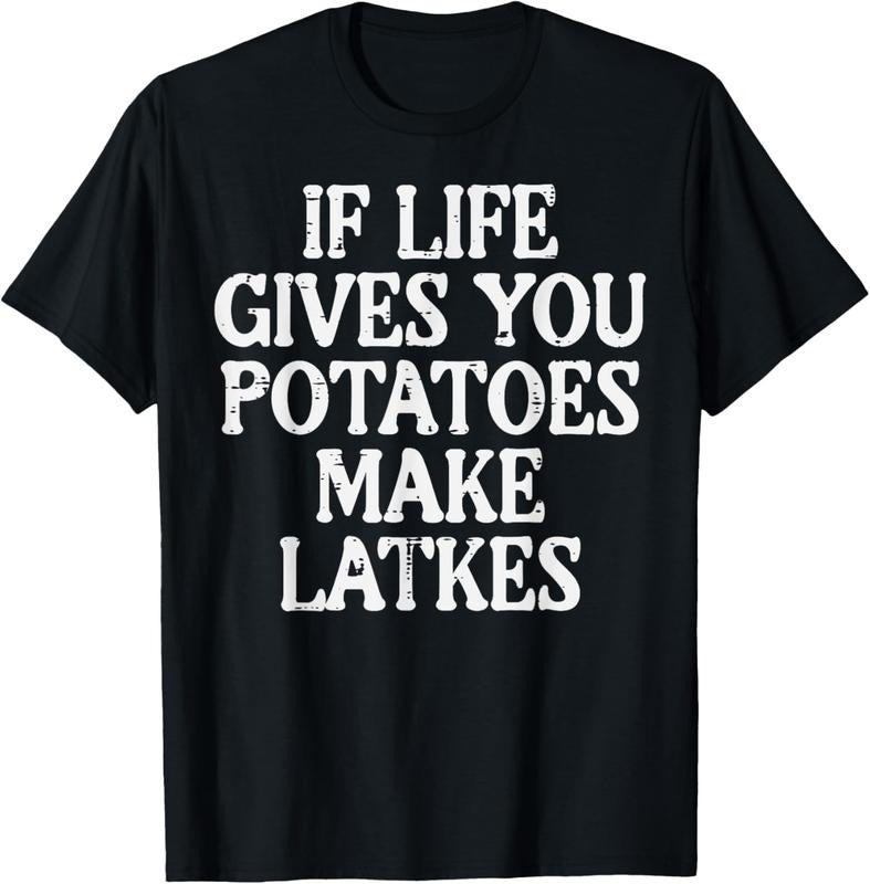 100% Cotton Hanukkah Life Gives Potatoes Make Latkes Chanukah Women Men T-Shirt Hoodie, Sweatshirt | DripVista.com