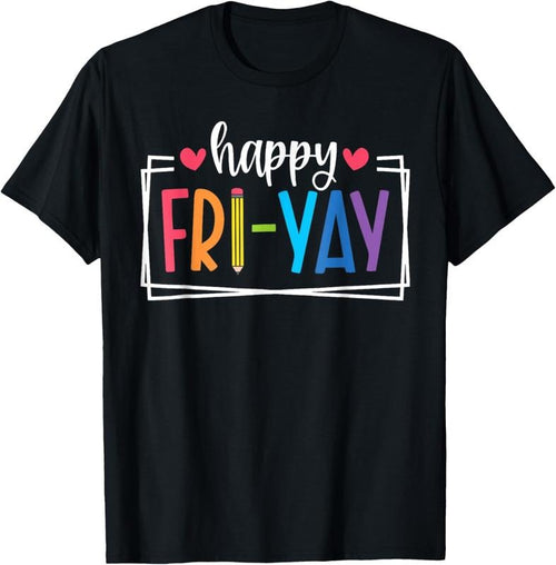 100% Cotton Happy Fri-Yay Friday Lovers Fun Teacher Life FriYay Weekend T-Shirt Hoodie, Sweatshirt | DripVista.com
