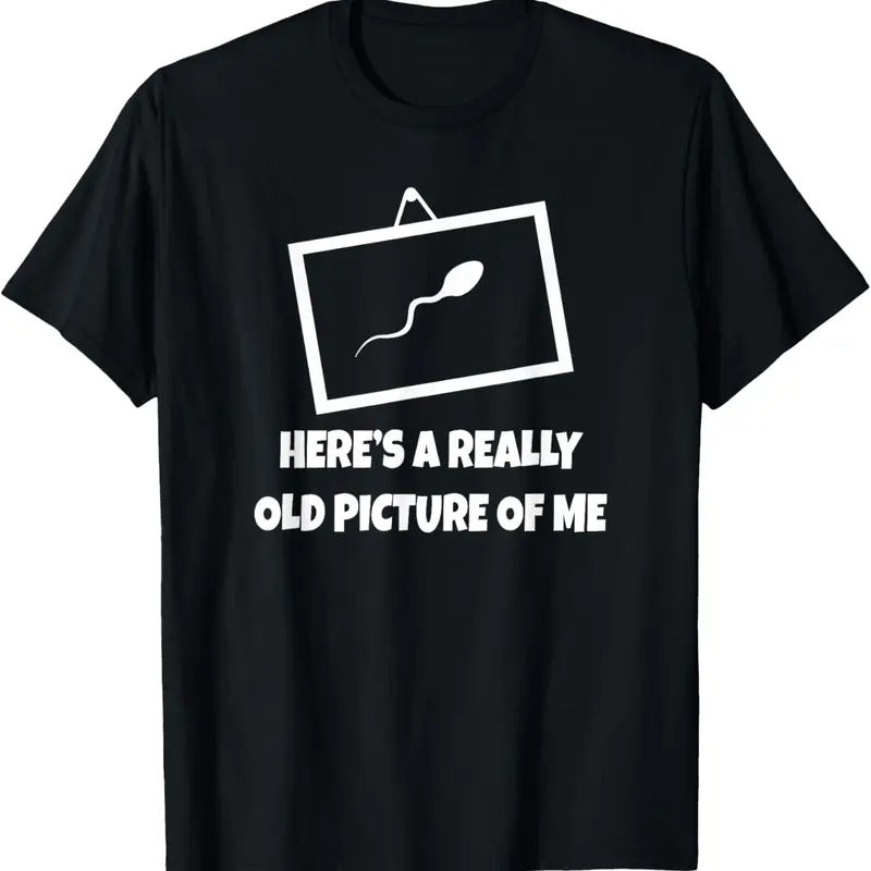 100% Cotton Here's A Really Old Picture Of Me T-Shirt Fun Sperm Gag Gift T-Shirt Hoodie, Sweatshirt | DripVista.com