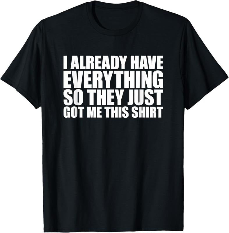 100% Cotton I Already Have Everything So They Just Got Me This Shirt T-Shirt Hoodie, Sweatshirt | DripVista.com