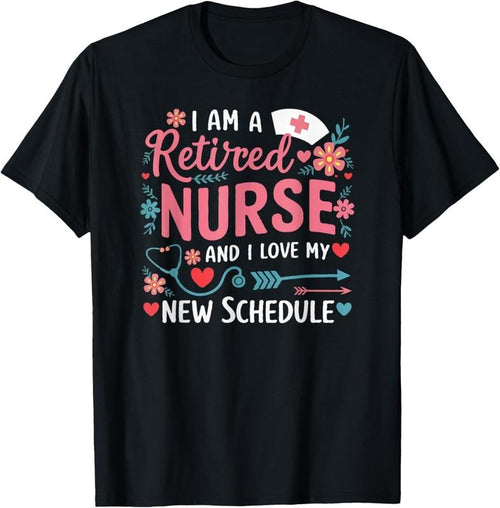 100% Cotton I Am A Retired Nurse And Love New Schedule Retirement T-Shirt Hoodie, Sweatshirt | DripVista.com