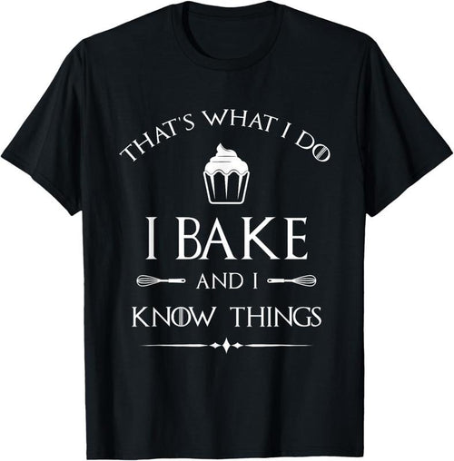 100% Cotton I Bake and I Know Things - Funny Pastry Baker - Baking Gift T-Shirt Hoodie, Sweatshirt | DripVista.com