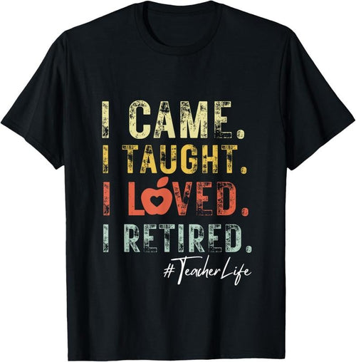 100% Cotton I Came I Taught I Loved I Retired School Out Teacher Retire T-Shirt Hoodie, Sweatshirt | DripVista.com