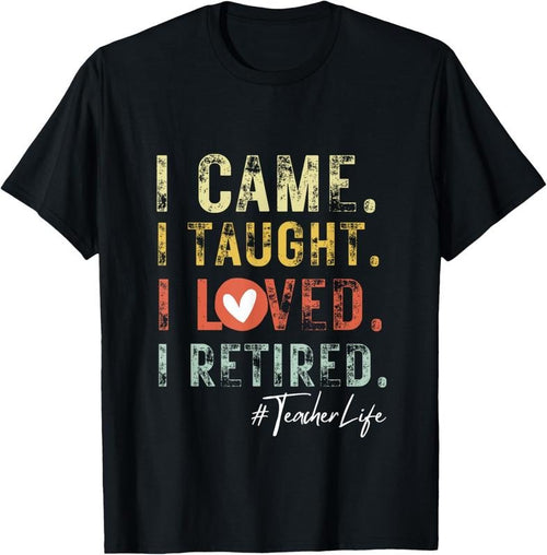 100% Cotton I Came I Taught I Loved I Retired School Out Teachers Retire T-Shirt Hoodie, Sweatshirt | DripVista.com