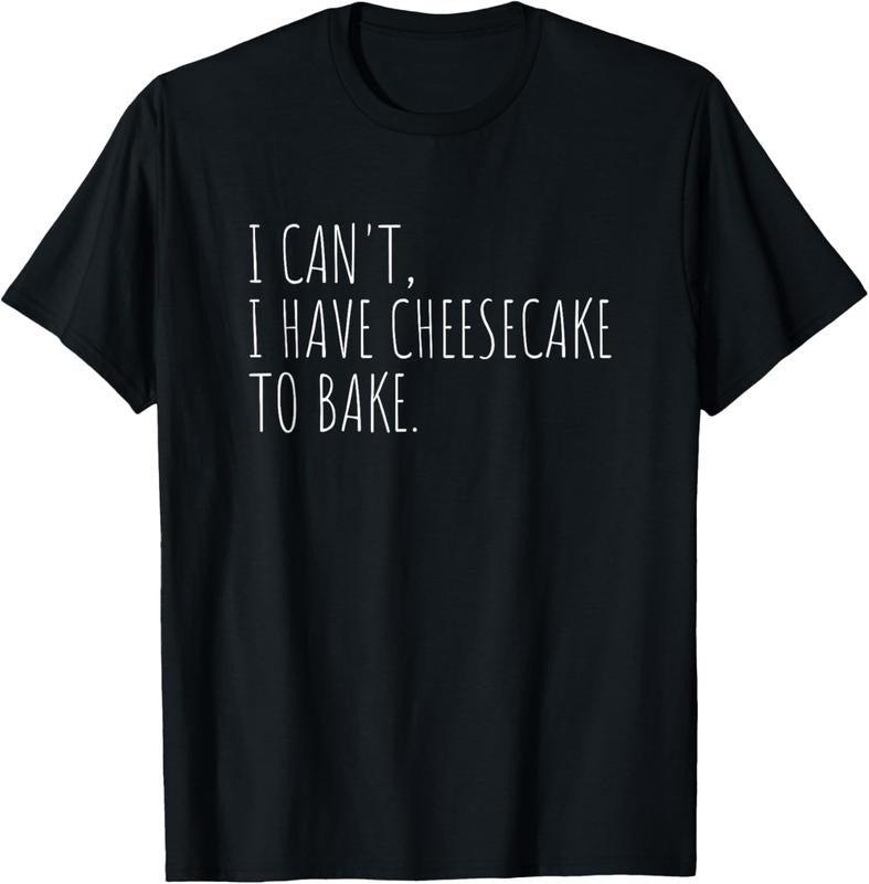 100% Cotton I Can't I Have Cheesecake To Bake Funny Baking Cakes T-Shirt Hoodie, Sweatshirt | DripVista.com