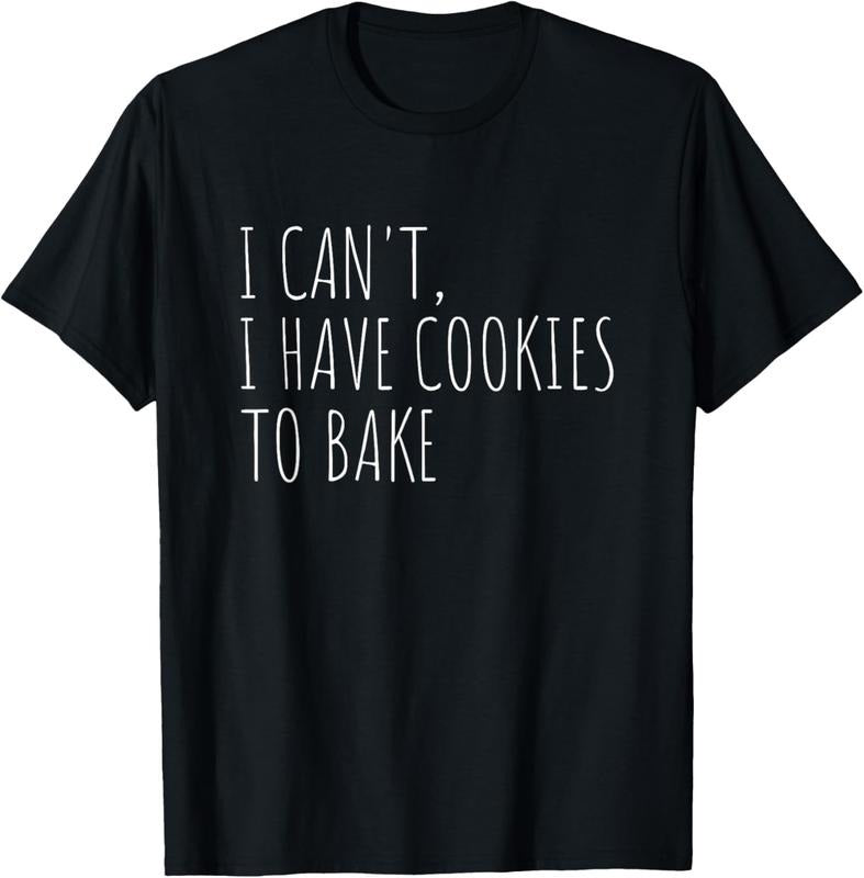 100% Cotton I Can't I Have Cookies To Bake Funny Baker T-Shirt Hoodie, Sweatshirt | DripVista.com