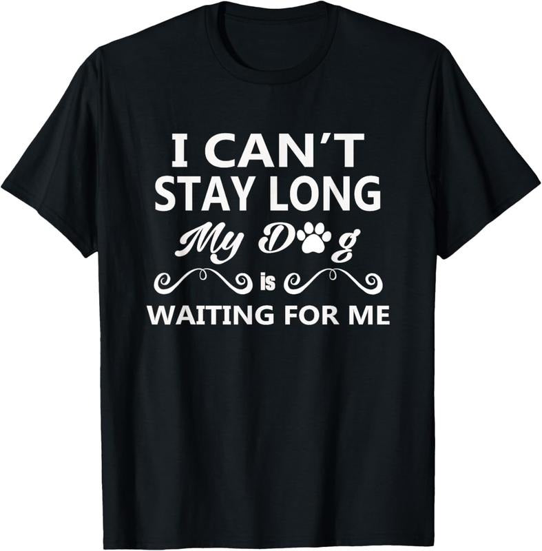 100% Cotton I Can't Stay Long My Dog Is Waiting For Me T-Shirt Hoodie, Sweatshirt | DripVista.com