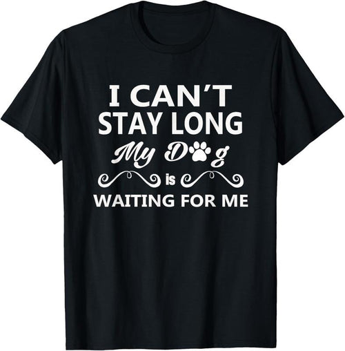 100% Cotton I Can't Stay Long My Dog Is Waiting For Me T-Shirt Hoodie, Sweatshirt | DripVista.com