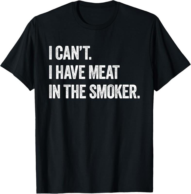 100% Cotton I Cant I Have Meat In The Smoker - Funny BBQ Smoking Gift T-Shirt Hoodie, Sweatshirt | DripVista.com