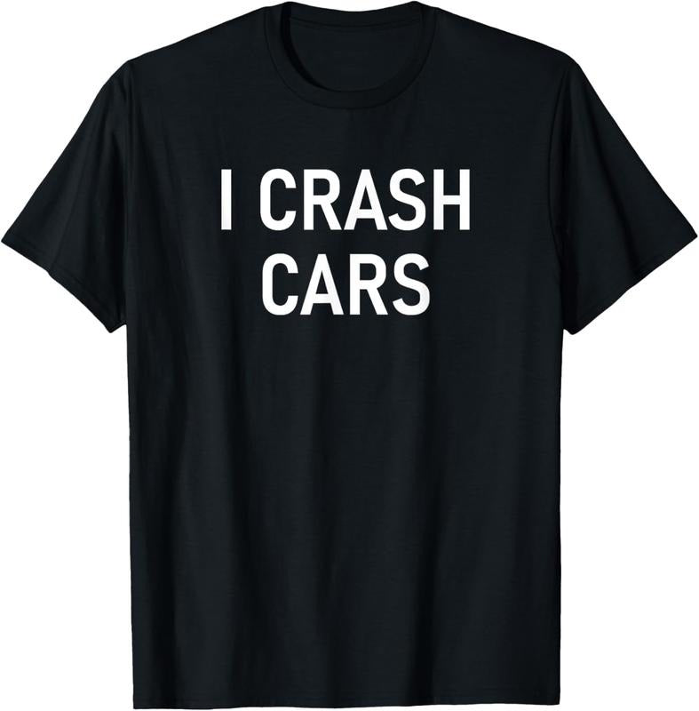 100% Cotton I Crash Cars, Funny, Jokes, Sarcastic T-Shirt