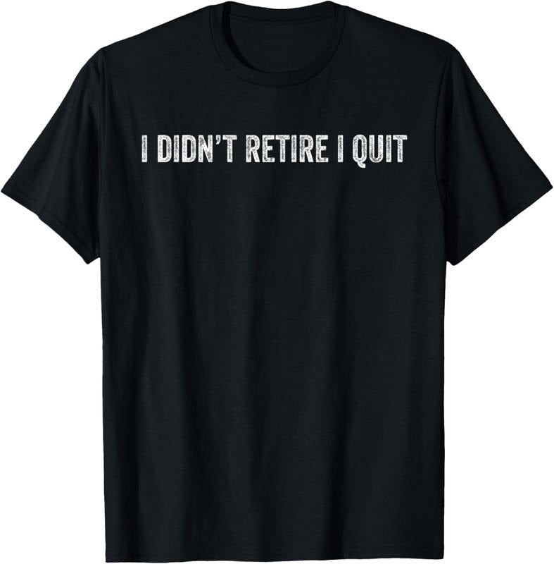 100% Cotton I Didn't Retire, I Quit - Funny Retirement T-Shirt Hoodie, Sweatshirt | DripVista.com