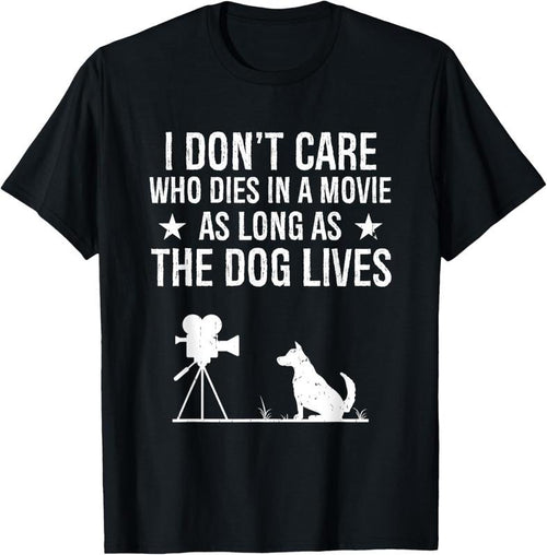 100% Cotton I Don't Care Who Dies In A Movie As Long As The Dog Lives T-Shirt Hoodie, Sweatshirt | DripVista.com