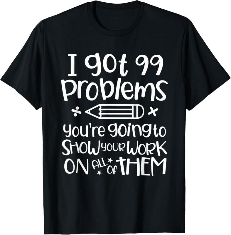 100% Cotton I Got 99 Problems Show Your Work Funny Math Science Teacher T-Shirt Hoodie, Sweatshirt | DripVista.com