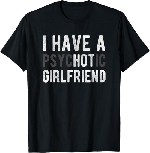 100% Cotton I Have A Psychotic Girlfriend - Funny Boyfriend Joke Shirt T-Shirt Hoodie, Sweatshirt | DripVista.com