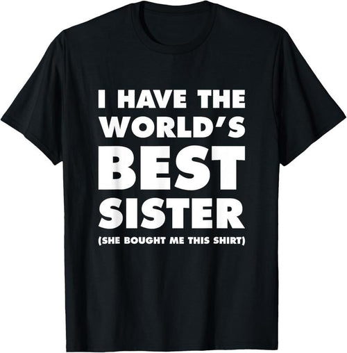 100% Cotton I Have The World's Best Sister Funny T-shirt For Siblings T-Shirt Hoodie, Sweatshirt | DripVista.com