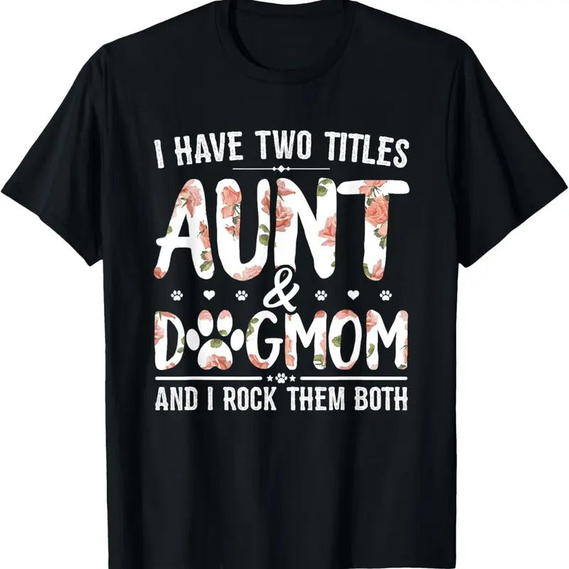 100% Cotton I Have Two Titles Aunt And Dog Mom Flower Funny Dog Lover T-Shirt Hoodie, Sweatshirt | DripVista.com