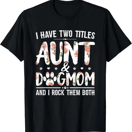 100% Cotton I Have Two Titles Aunt And Dog Mom Flower Funny Dog Lover T-Shirt Hoodie, Sweatshirt | DripVista.com