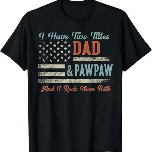 100% Cotton I Have Two Titles Dad & Pawpaw I Rock Them Both - Pawpaw T-Shirt Hoodie, Sweatshirt | DripVista.com