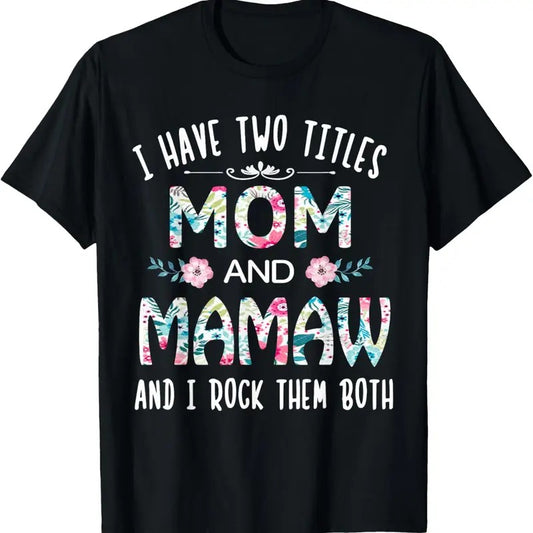 100% Cotton I Have Two Titles Mom And MAMAW flower gift tee for MAMAW T-Shirt