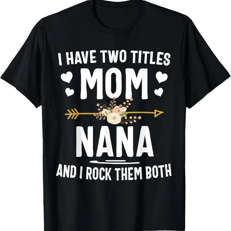 100% Cotton I Have Two Titles Mom And Nana Shirt Mothers Day Gifts T-Shirt