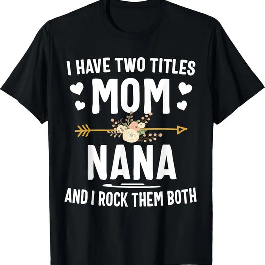 100% Cotton I Have Two Titles Mom And Nana Shirt Mothers Day Gifts T-Shirt