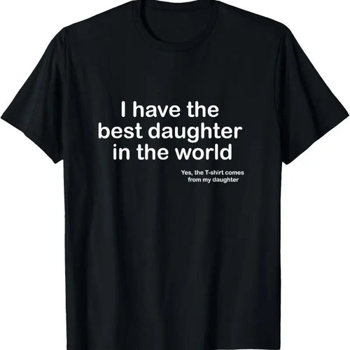 100% Cotton I Have the Best Daughter in the World Father's Day Gift Dad T-Shirt Hoodie, Sweatshirt | DripVista.com