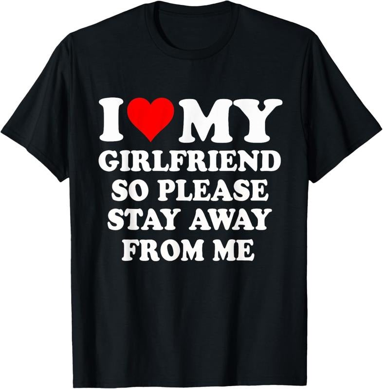 100% Cotton I Heart My Girlfriend So Please Stay Away From Me Funny T-Shirt