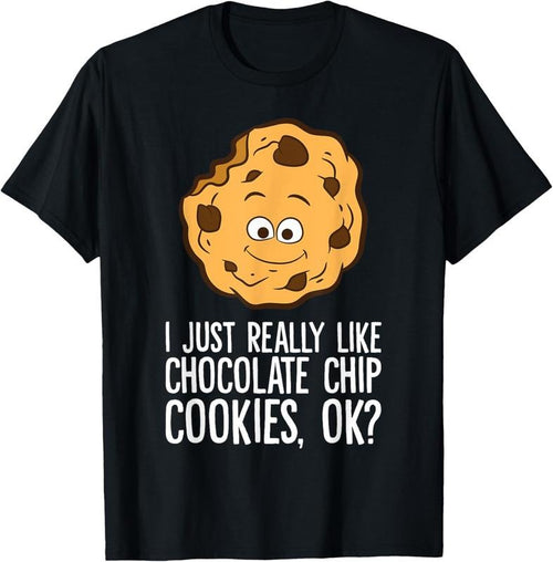 100% Cotton I Just Really Like Chocolate Chip Cookies Ok? Funny Cookies T-Shirt Hoodie, Sweatshirt | DripVista.com
