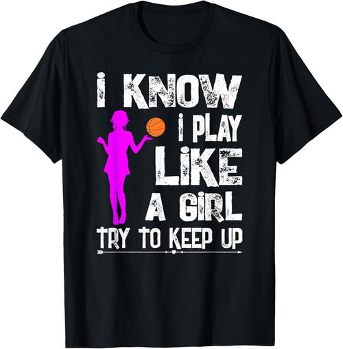 100% Cotton I Know I Play Like A Girl T-Shirt Funny Basketball Quote Tee Hoodie, Sweatshirt | DripVista.com