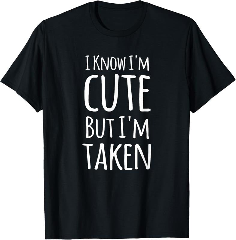 100% Cotton I Know I'm Cute But I'm Taken Funny Couple Engagement Gift T-Shirt Hoodie, Sweatshirt | DripVista.com