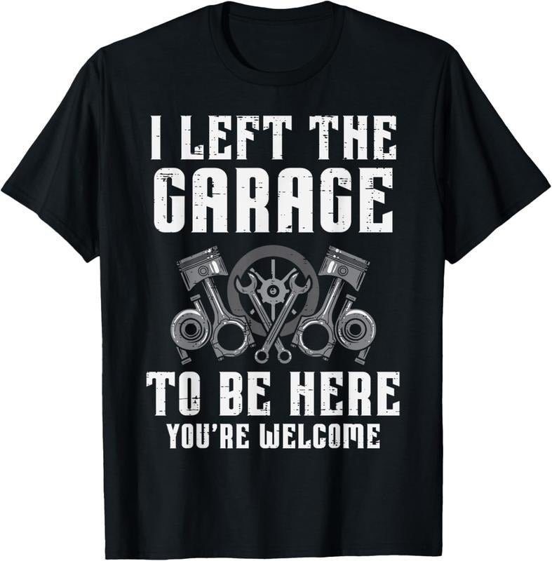 100% Cotton I Left The Garage To Be Here Funny Auto Car Mechanic Men T-Shirt Hoodie, Sweatshirt | DripVista.com