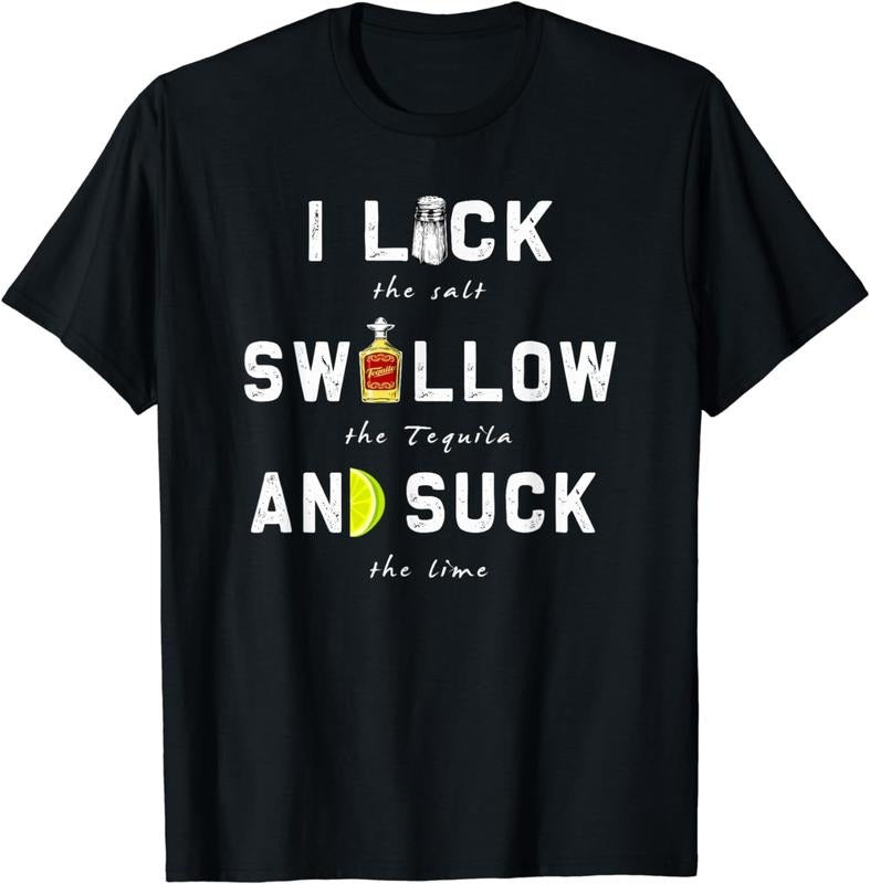 [100% Cotton]I Lick Swallow and Suck | Funny Tequila drinking Gift T-Shirt Hoodie, Sweatshirt | DripVista.com