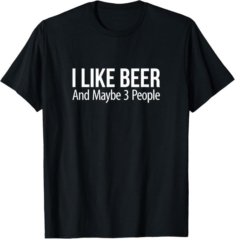100% Cotton I Like Beer And Maybe 3 People - T-Shirt