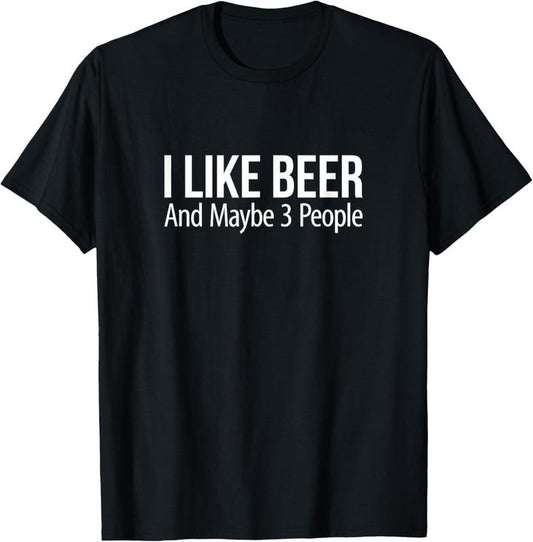 100% Cotton I Like Beer And Maybe 3 People - T-Shirt