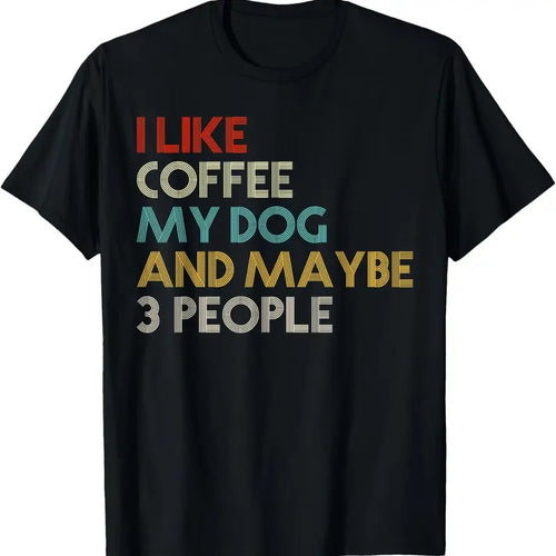 100% Cotton I Like Coffee My Dog And Maybe 3 People Coffee Lovers Quote T-Shirt Hoodie, Sweatshirt | DripVista.com