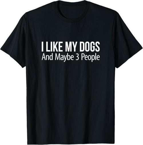 100% Cotton I Like My Dogs And Maybe 3 People T-Shirt Hoodie, Sweatshirt | DripVista.com
